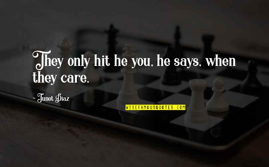 Love Hit Quotes By Junot Diaz: They only hit he you, he says, when