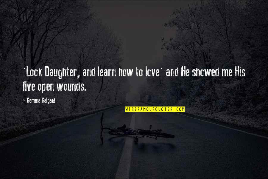 Love How You Look At Me Quotes By Gemma Galgani: 'Look Daughter, and learn how to love' and