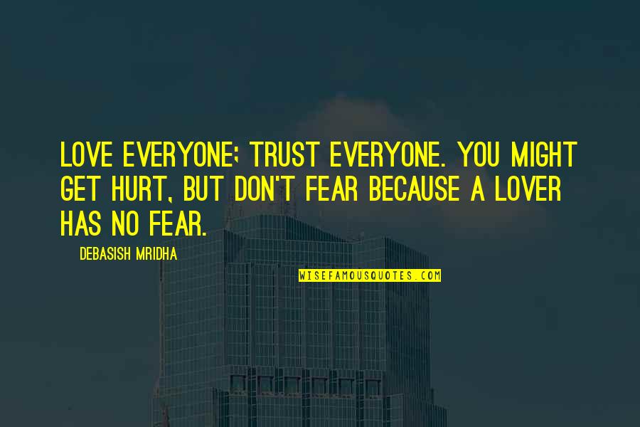 Love Hurt You Quotes By Debasish Mridha: Love everyone; trust everyone. You might get hurt,