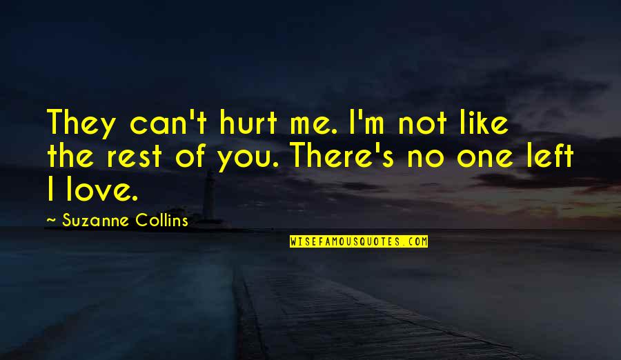 Love Hurt You Quotes By Suzanne Collins: They can't hurt me. I'm not like the