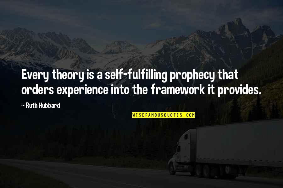 Love Hurts 2012 Quotes By Ruth Hubbard: Every theory is a self-fulfilling prophecy that orders