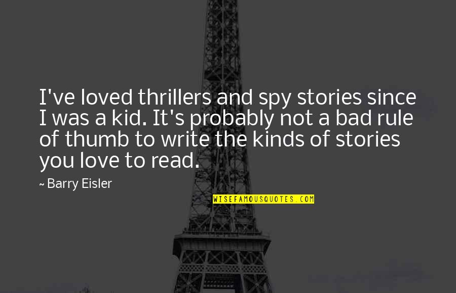 Love I Love You Quotes By Barry Eisler: I've loved thrillers and spy stories since I