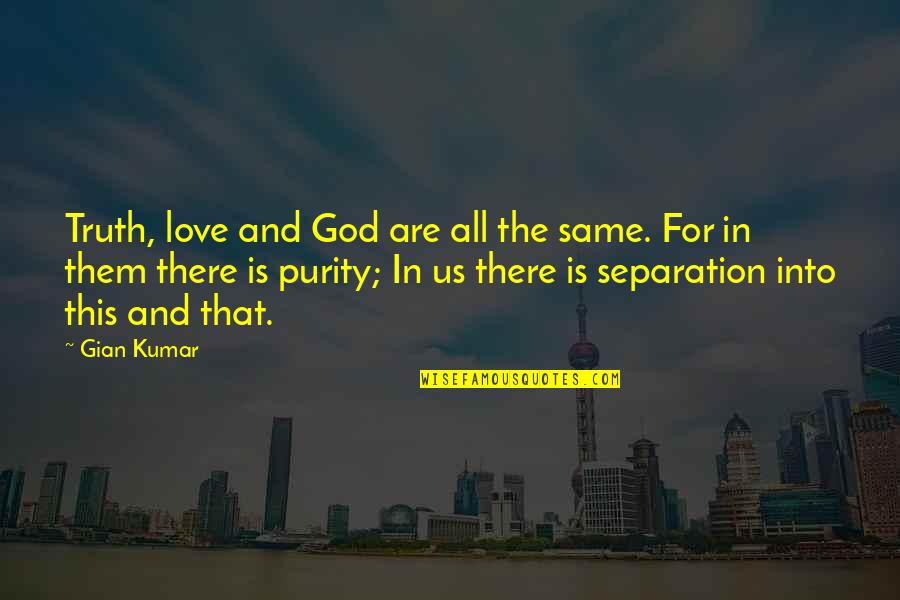 Love In God Quotes By Gian Kumar: Truth, love and God are all the same.