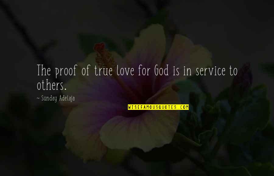 Love In God Quotes By Sunday Adelaja: The proof of true love for God is