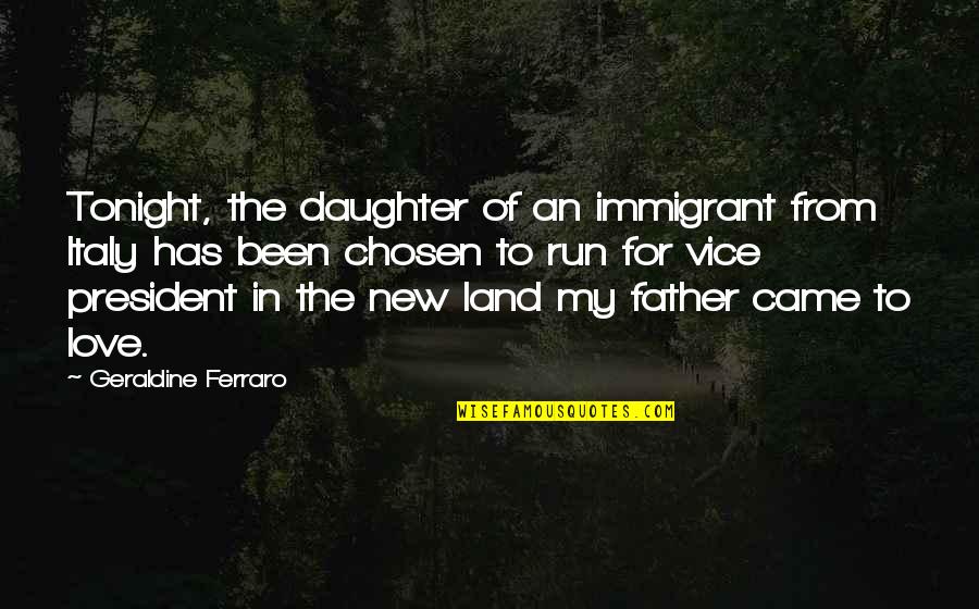 Love In Italy Quotes By Geraldine Ferraro: Tonight, the daughter of an immigrant from Italy