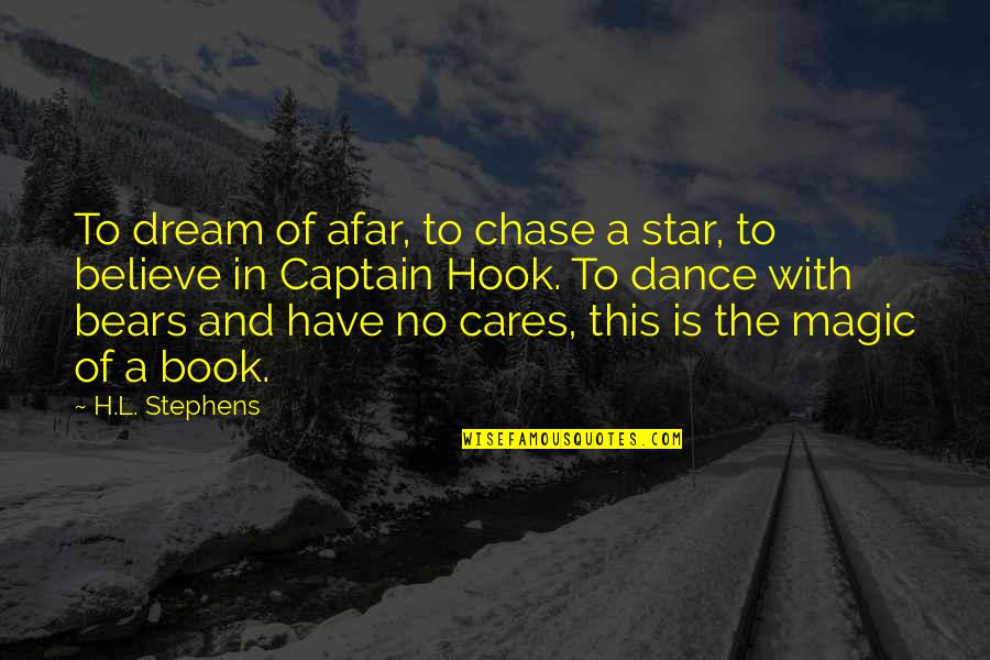 Love In L.a. Quotes By H.L. Stephens: To dream of afar, to chase a star,