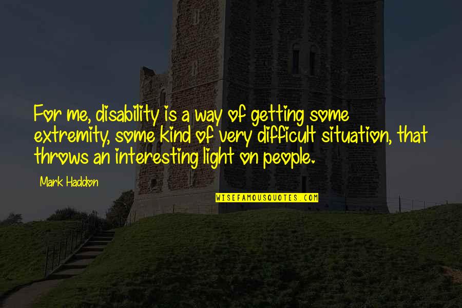 Love In The Bible King James Quotes By Mark Haddon: For me, disability is a way of getting