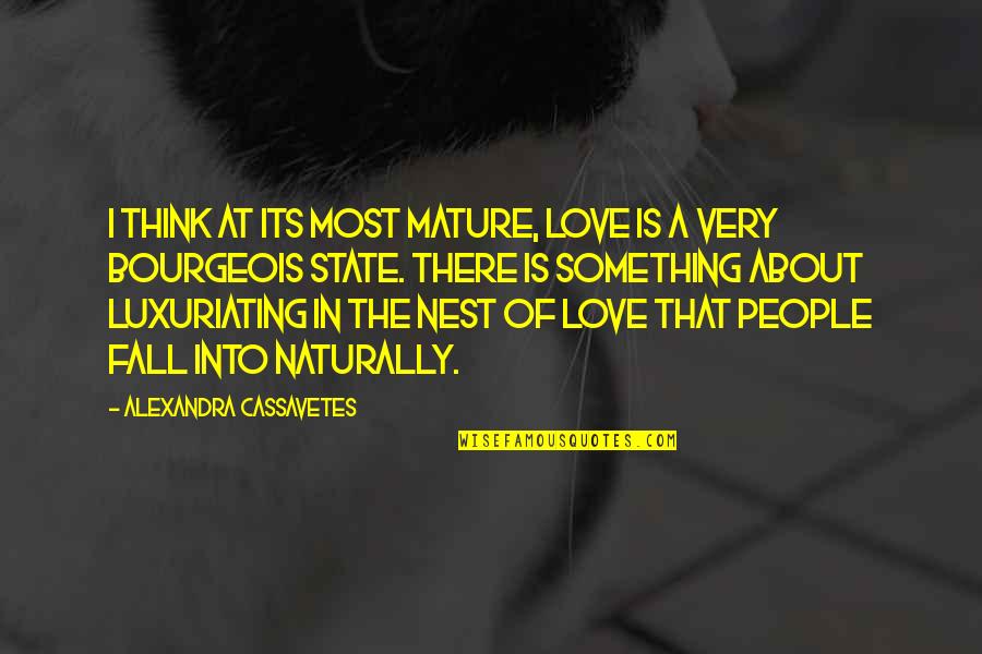 Love In The Fall Quotes By Alexandra Cassavetes: I think at its most mature, love is