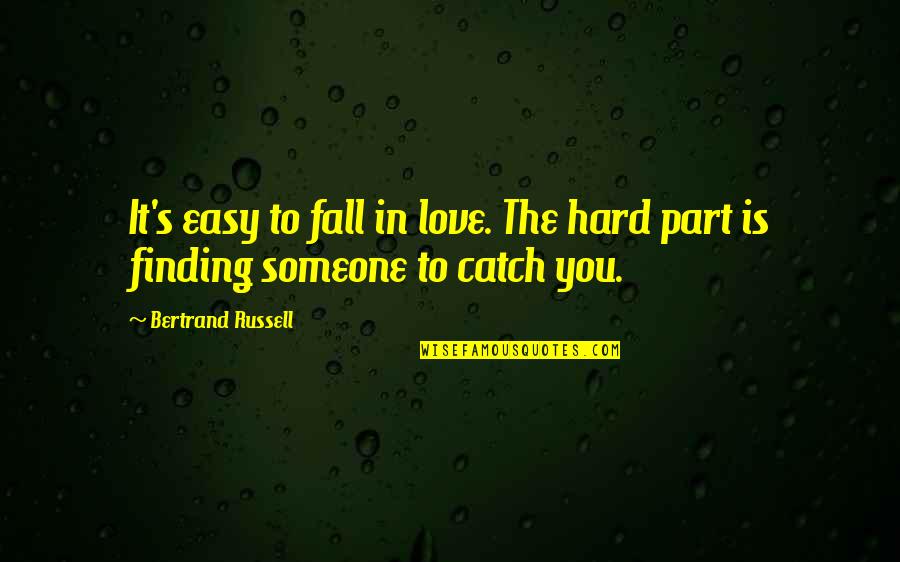 Love In The Fall Quotes By Bertrand Russell: It's easy to fall in love. The hard