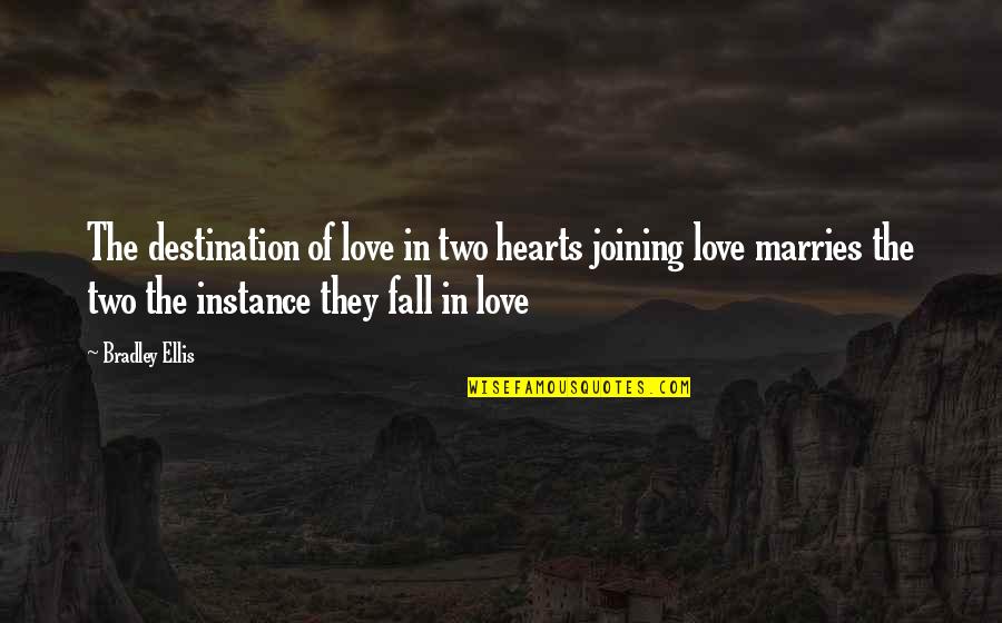 Love In The Fall Quotes By Bradley Ellis: The destination of love in two hearts joining