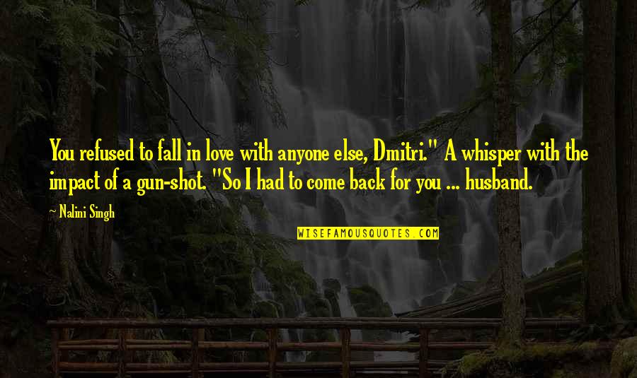 Love In The Fall Quotes By Nalini Singh: You refused to fall in love with anyone