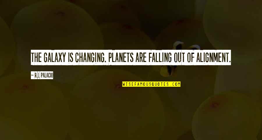 Love In The Quran Quotes By R.J. Palacio: The galaxy is changing. Planets are falling out