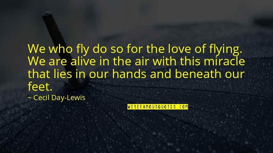 Love In Your Hands Quotes By Cecil Day-Lewis: We who fly do so for the love