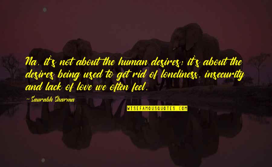 Love Insecurity Quotes By Saurabh Sharma: Na, it's not about the human desires; it's