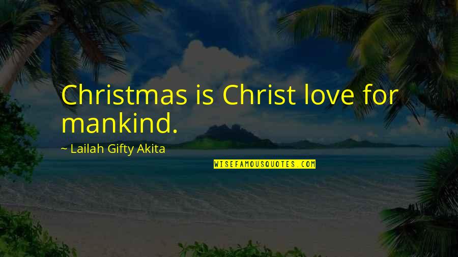 Love Insights Quotes By Lailah Gifty Akita: Christmas is Christ love for mankind.