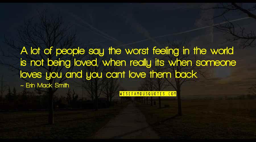 Love Is A Feeling Quotes By Erin Mack Smith: A lot of people say the worst feeling