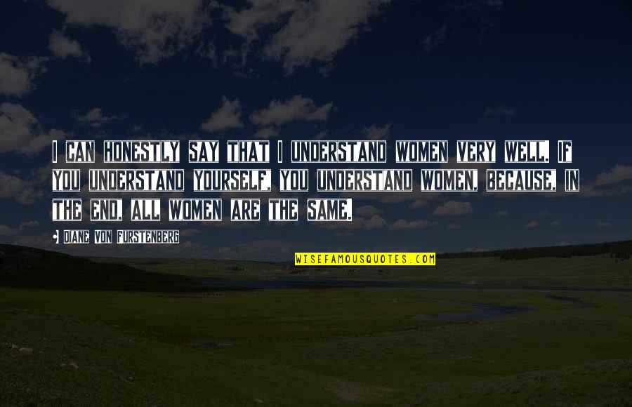Love Is A Powerful Thing Quotes By Diane Von Furstenberg: I can honestly say that I understand women
