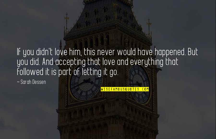 Love Is Accepting Quotes By Sarah Dessen: If you didn't love him, this never would