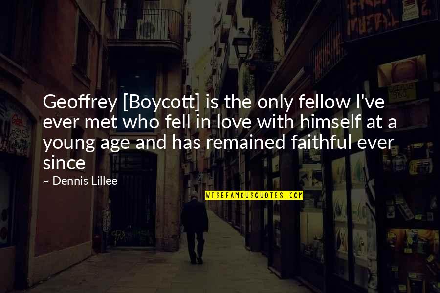 Love Is Faithful Quotes By Dennis Lillee: Geoffrey [Boycott] is the only fellow I've ever