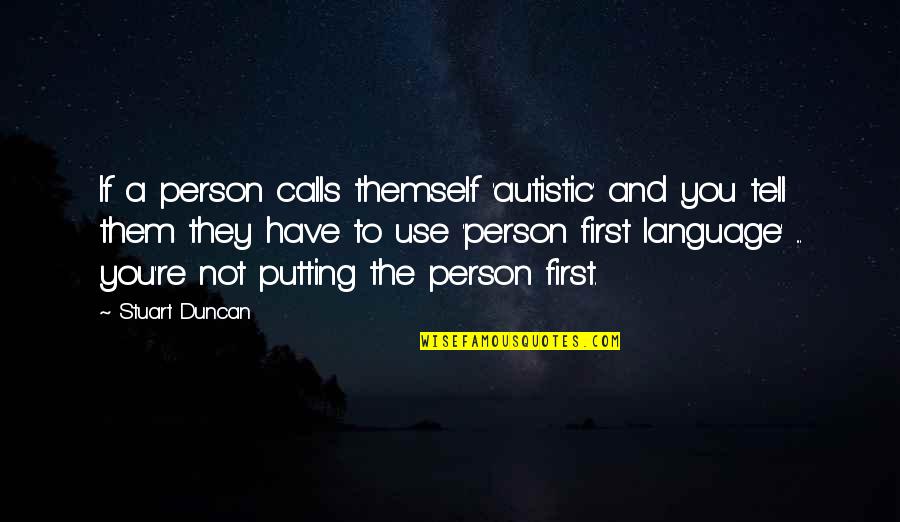 Love Is In The Air Short Quotes By Stuart Duncan: If a person calls themself 'autistic' and you