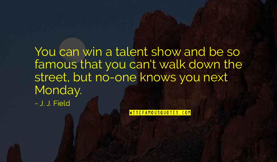 Love Is Just Around The Corner Quotes By J. J. Field: You can win a talent show and be