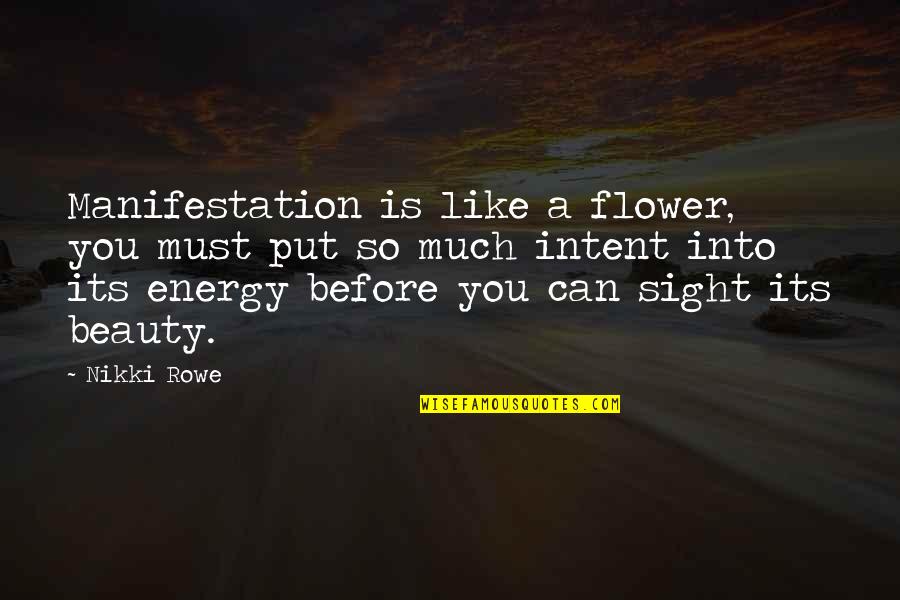 Love Is Like A Flower Quotes By Nikki Rowe: Manifestation is like a flower, you must put