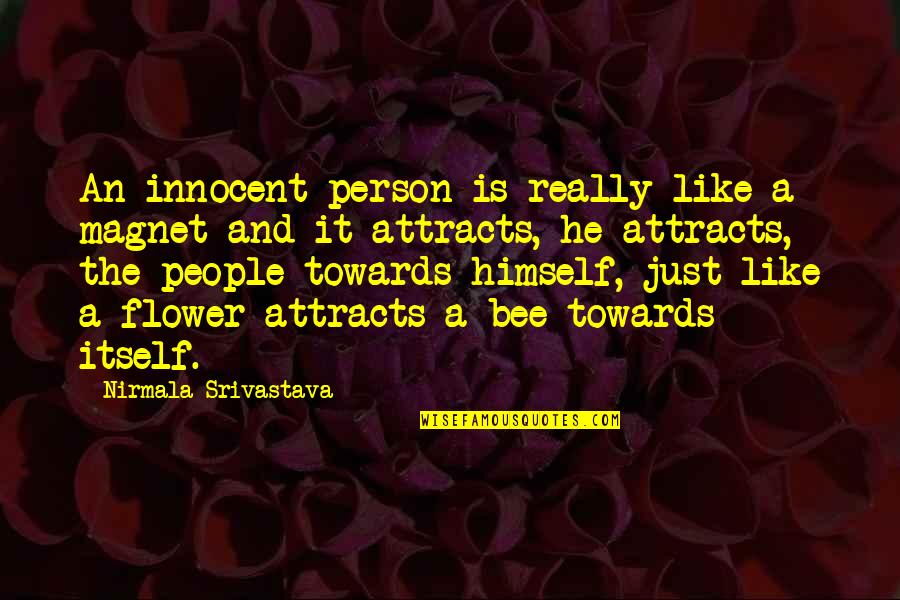 Love Is Like A Flower Quotes By Nirmala Srivastava: An innocent person is really like a magnet