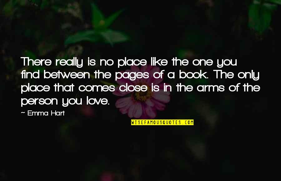 Love Is Like Quotes By Emma Hart: There really is no place like the one