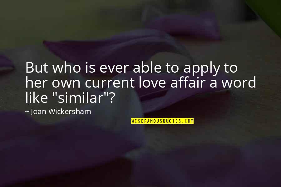 Love Is Like Quotes By Joan Wickersham: But who is ever able to apply to