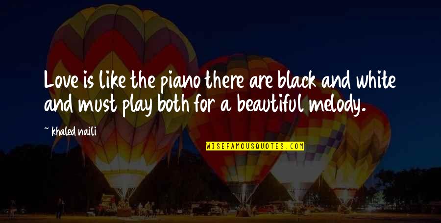 Love Is Like Quotes By Khaled Naili: Love is like the piano there are black