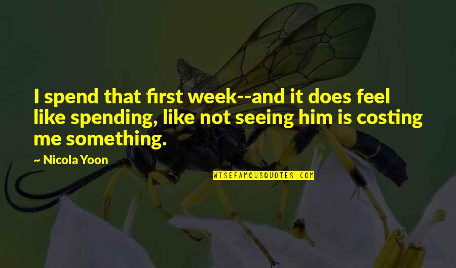 Love Is Like Quotes By Nicola Yoon: I spend that first week--and it does feel