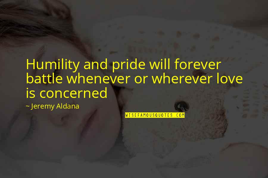 Love Is Love Pride Quotes By Jeremy Aldana: Humility and pride will forever battle whenever or