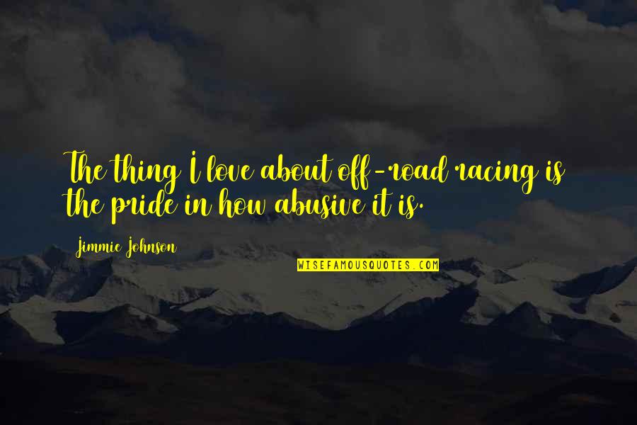 Love Is Love Pride Quotes By Jimmie Johnson: The thing I love about off-road racing is