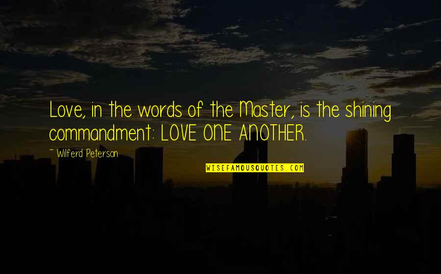 Love Is More Than Just Words Quotes By Wilferd Peterson: Love, in the words of the Master, is