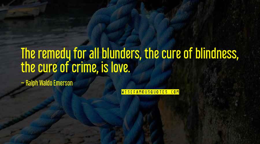 Love Is Not A Crime Quotes By Ralph Waldo Emerson: The remedy for all blunders, the cure of