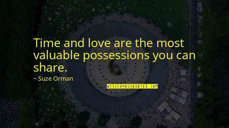 Love Is Not A Possession Quotes By Suze Orman: Time and love are the most valuable possessions