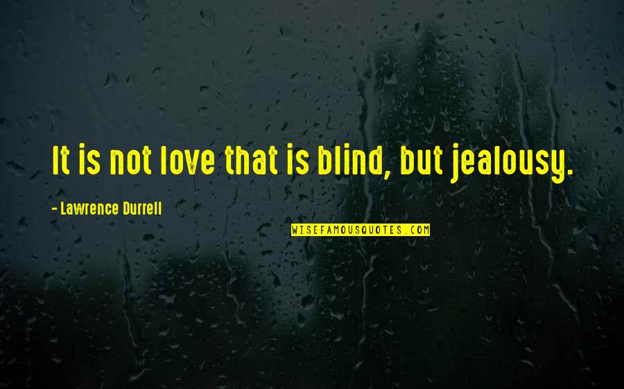 Love Is Not Blind Quotes By Lawrence Durrell: It is not love that is blind, but