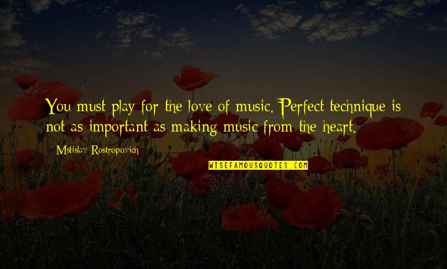 Love Is Not Important Quotes By Mstislav Rostropovich: You must play for the love of music.