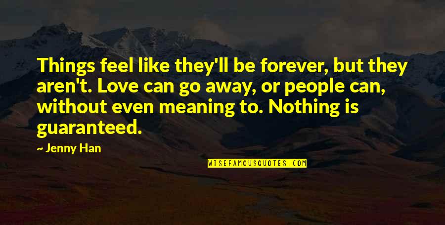 Love Is Nothing But Quotes By Jenny Han: Things feel like they'll be forever, but they