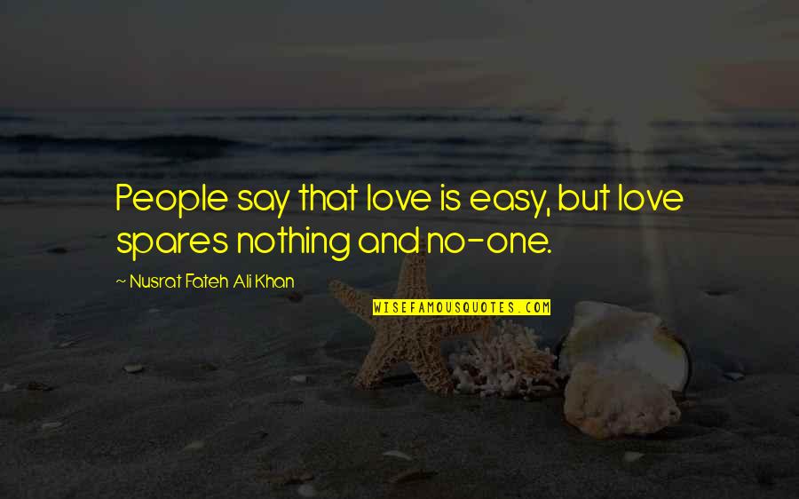 Love Is Nothing But Quotes By Nusrat Fateh Ali Khan: People say that love is easy, but love