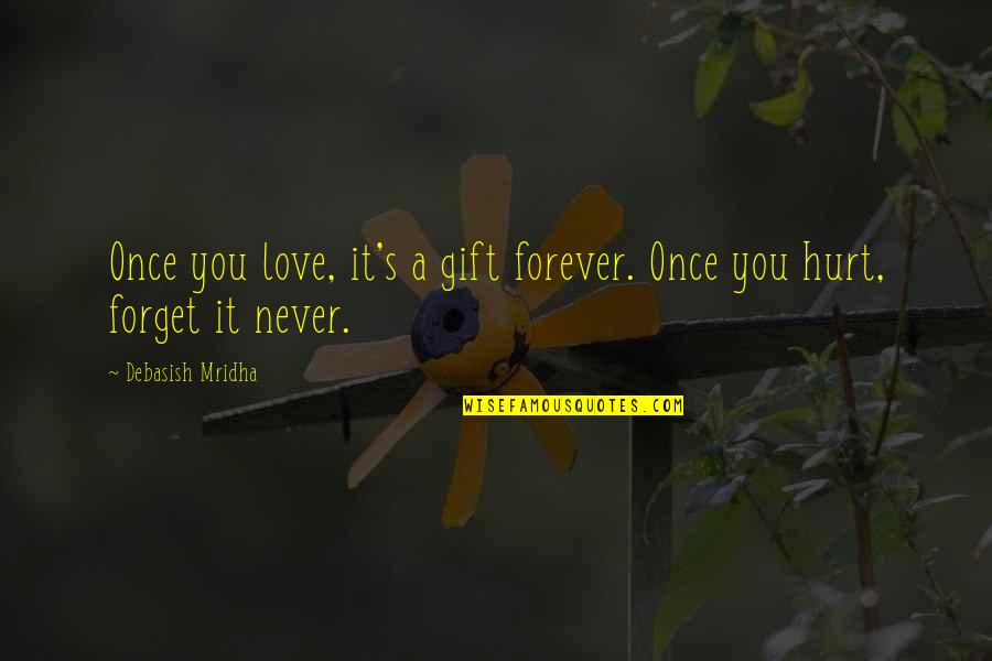 Love Is The Best Gift Quotes By Debasish Mridha: Once you love, it's a gift forever. Once