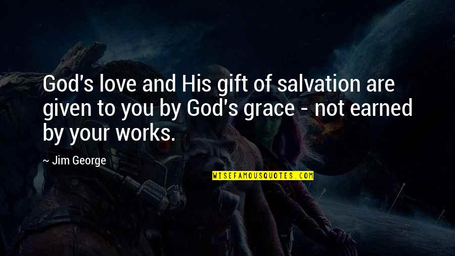 Love Is The Best Gift Quotes By Jim George: God's love and His gift of salvation are