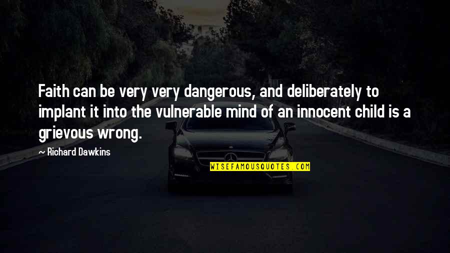 Love Is Very Dangerous Quotes By Richard Dawkins: Faith can be very very dangerous, and deliberately