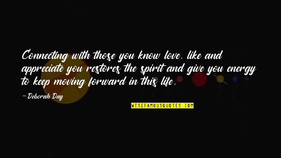 Love It Forward Quotes By Deborah Day: Connecting with those you know love, like and