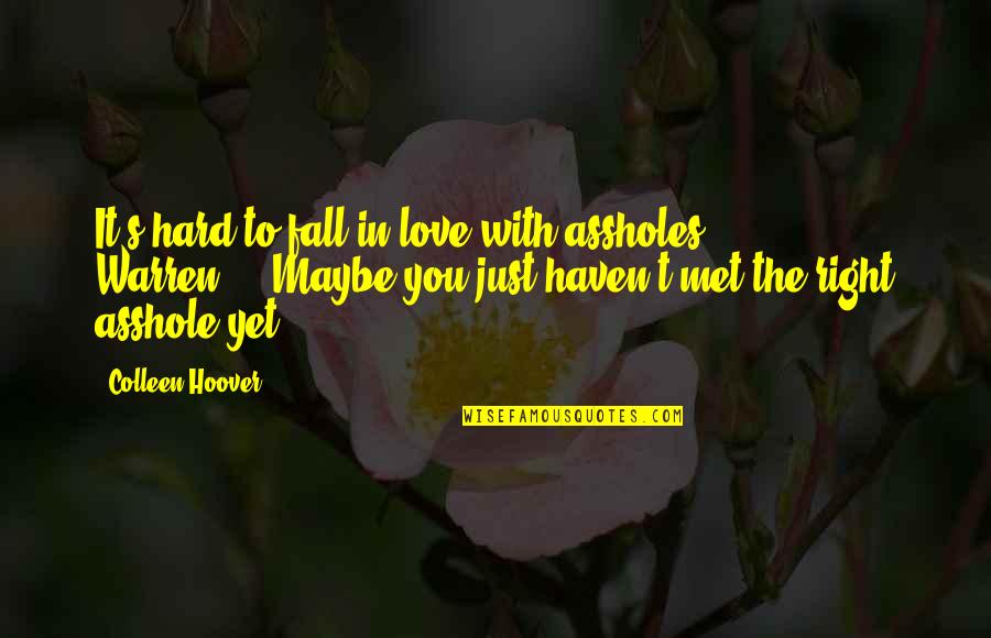 Love It Hard Quotes By Colleen Hoover: It's hard to fall in love with assholes,