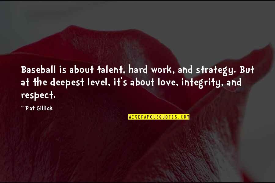 Love It Hard Quotes By Pat Gillick: Baseball is about talent, hard work, and strategy.