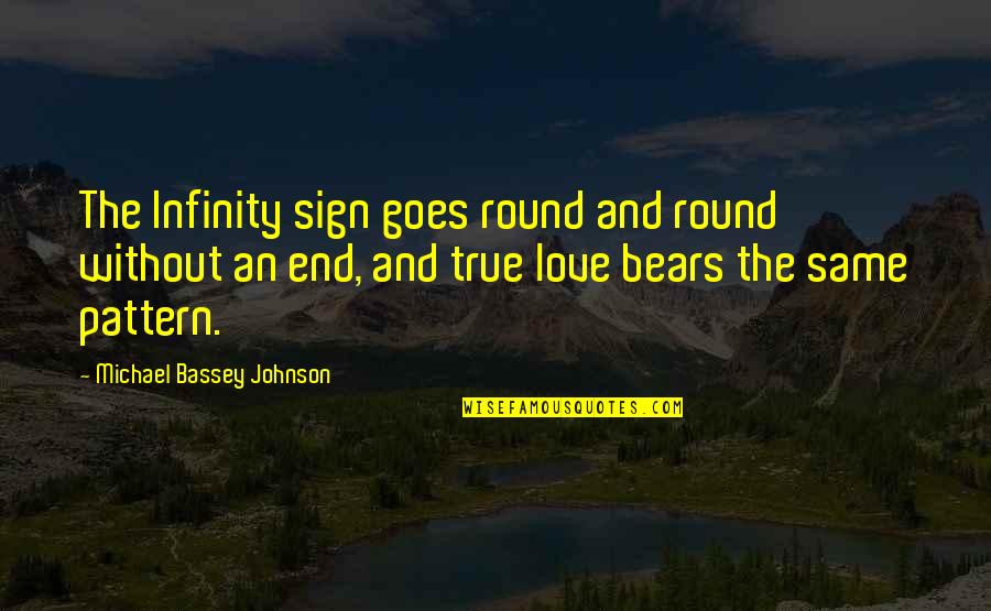 Love It Infinity Quotes By Michael Bassey Johnson: The Infinity sign goes round and round without