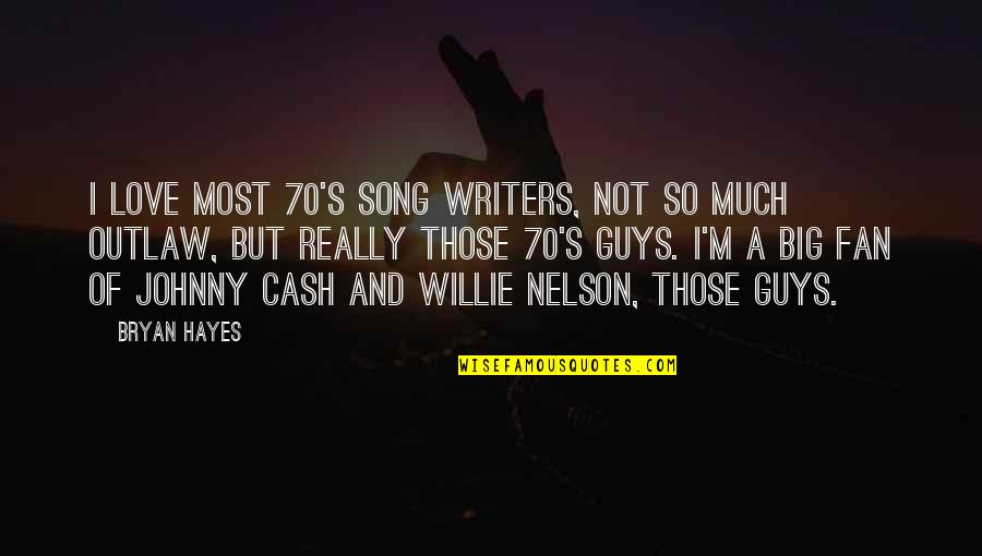 Love Johnny Cash Quotes By Bryan Hayes: I love most 70's song writers, not so