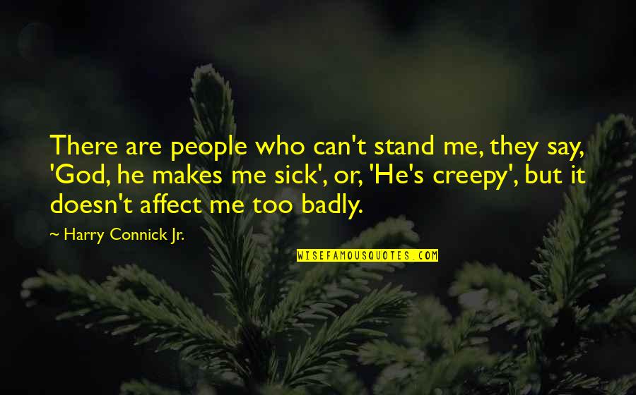 Love Johnny Cash Quotes By Harry Connick Jr.: There are people who can't stand me, they