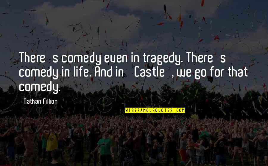 Love Johnny Cash Quotes By Nathan Fillion: There's comedy even in tragedy. There's comedy in